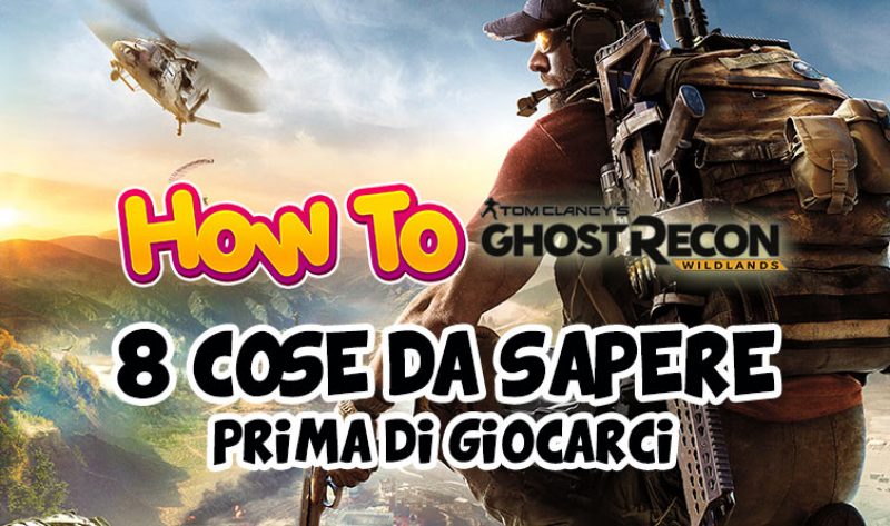 8 cose che dovreste sapere prima di giocare a Ghost Recon: Wildlands