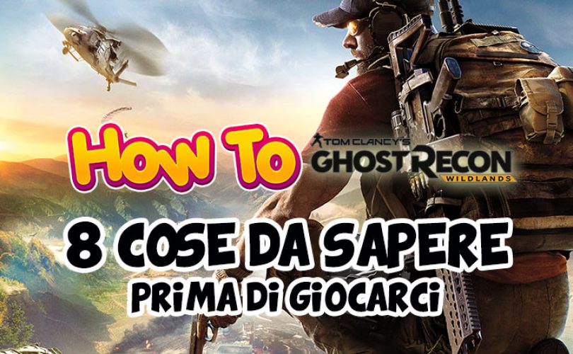 8 cose che dovreste sapere prima di giocare a Ghost Recon: Wildlands