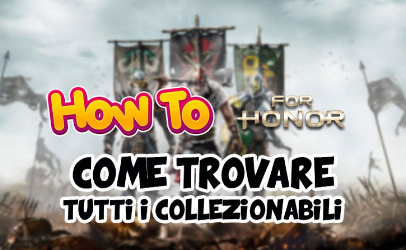 How To | Trovare tutti i collezionabili in For Honor